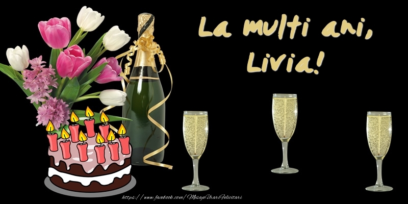  Felicitari de zi de nastere -  Felicitare cu tort, flori si sampanie: La multi ani, Livia!