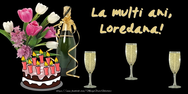  Felicitari de zi de nastere -  Felicitare cu tort, flori si sampanie: La multi ani, Loredana!