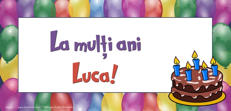  Felicitari de zi de nastere - Baloane & Tort | La mulți ani, Luca!