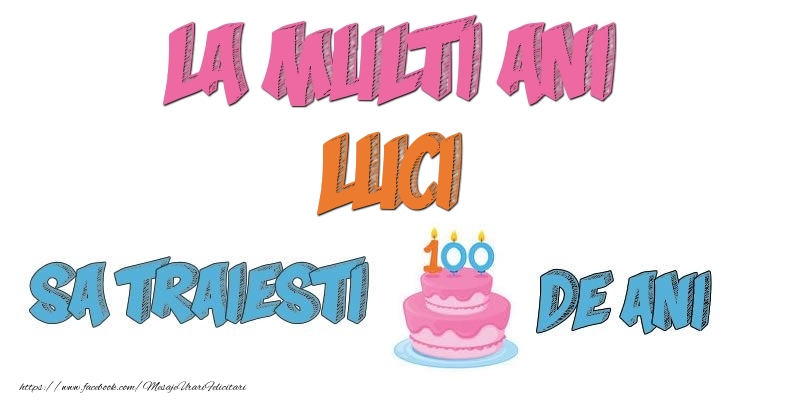Felicitari de zi de nastere - Tort | La multi ani, Luci! Sa traiesti 100 de ani!