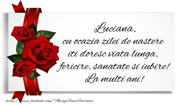 Felicitari de zi de nastere - Trandafiri | Luciana cu ocazia zilei de nastere iti doresc viata lunga, fericire, sanatate si iubire. La multi ani!