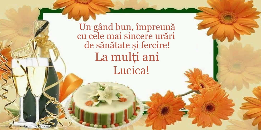  Felicitari de zi de nastere - Tort & Sampanie | Un gând bun, împreună cu cele mai sincere urări de sănătate și fercire! La mulți ani Lucica!