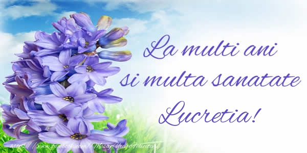 Felicitari de zi de nastere - Flori | La multi ani si multa sanatate Lucretia!