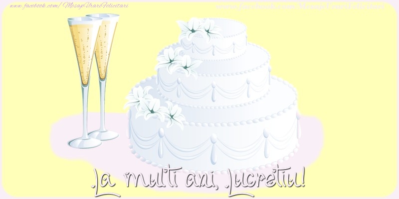  Felicitari de zi de nastere - Tort | La multi ani, Lucretiu!