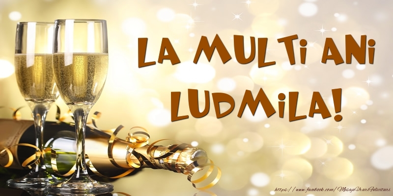 Felicitari de zi de nastere -  Sampanie - La multi ani, Ludmila!
