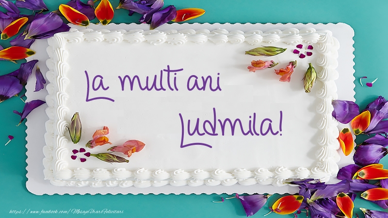 Felicitari de zi de nastere -  Tort La multi ani Ludmila!