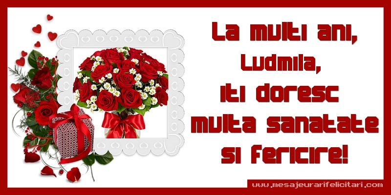 Felicitari de zi de nastere - Cadou & Trandafiri & 1 Poza & Ramă Foto | La multi ani, Ludmila, iti doresc  multa sanatate si fericire!