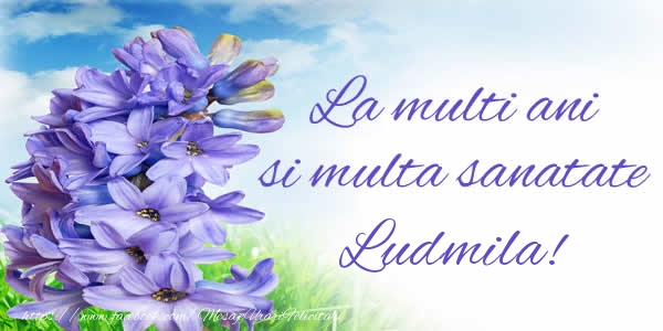 Felicitari de zi de nastere - La multi ani si multa sanatate Ludmila!