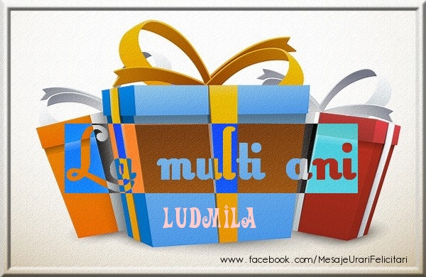 Felicitari de zi de nastere - Cadou | La multi ani Ludmila