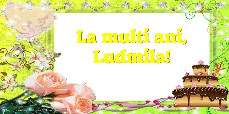 Felicitari de zi de nastere - Tort & Trandafiri | La multi ani, Ludmila!