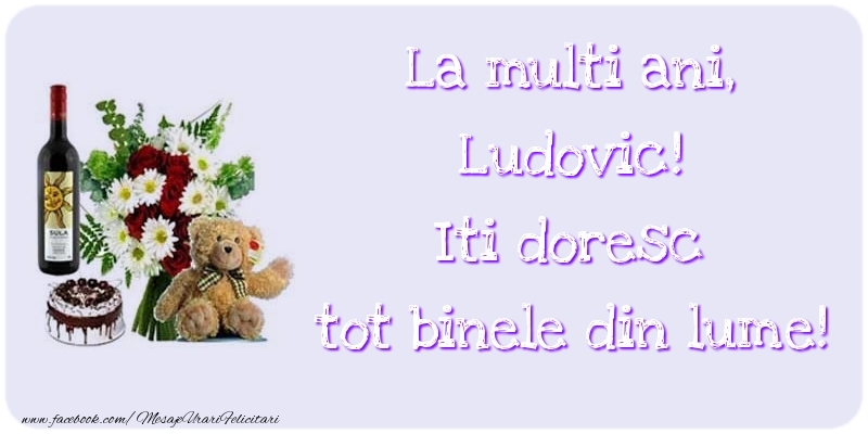  Felicitari de zi de nastere - Trandafiri & Ursuleti | La multi ani, Iti doresc tot binele din lume! Ludovic