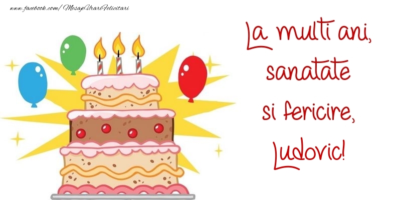 Felicitari de zi de nastere - Baloane & Tort | La multi ani, sanatate si fericire, Ludovic