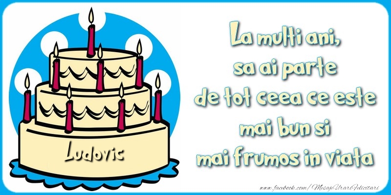 Felicitari de zi de nastere - La multi ani, sa ai parte de tot ceea ce este mai bun si mai frumos in viata, Ludovic