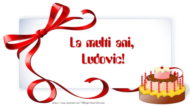 Felicitari de zi de nastere - La multi ani, Ludovic!