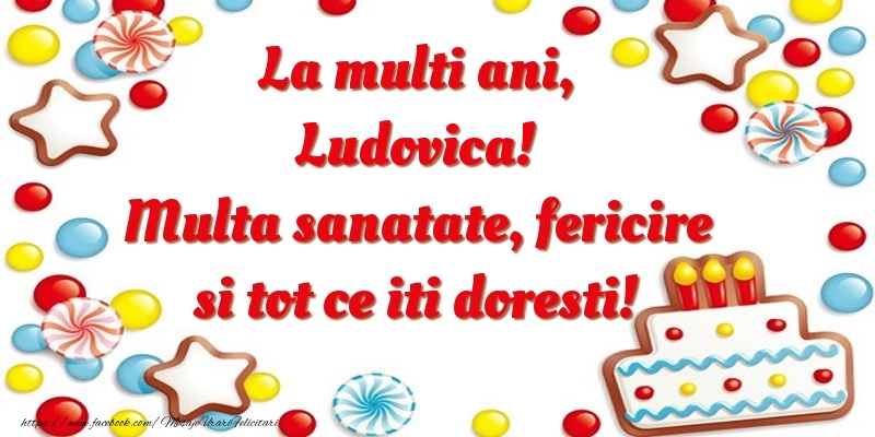 Felicitari de zi de nastere - ⭐⭐⭐ Baloane & Steluțe & Tort | La multi ani, Ludovica! Multa sanatate, fericire si tot ce iti doresti!