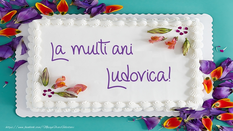 Felicitari de zi de nastere -  Tort La multi ani Ludovica!