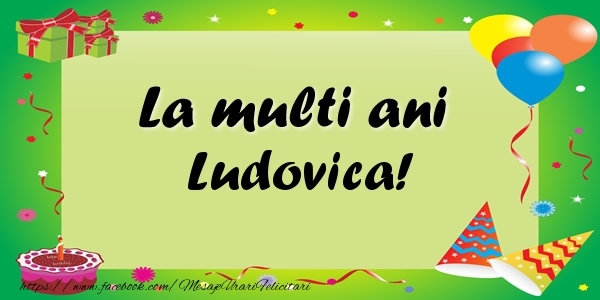 Felicitari de zi de nastere - Baloane & Confetti | La multi ani Ludovica!