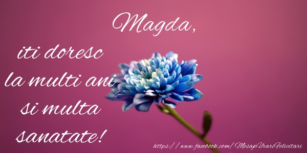  Felicitari de zi de nastere - Flori | Magda iti doresc la multi ani si multa sanatate!