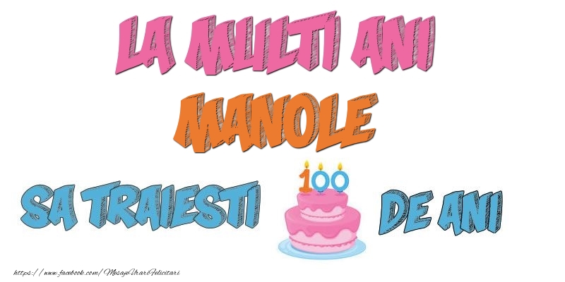  Felicitari de zi de nastere - Tort | La multi ani, Manole! Sa traiesti 100 de ani!
