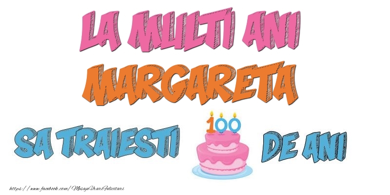  Felicitari de zi de nastere - Tort | La multi ani, Margareta! Sa traiesti 100 de ani!