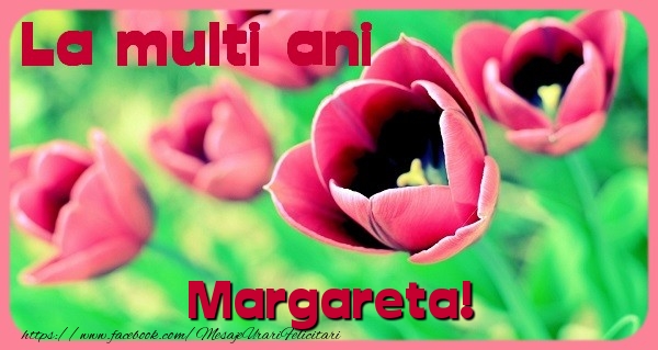  Felicitari de zi de nastere - Flori & Lalele | La multi ani Margareta