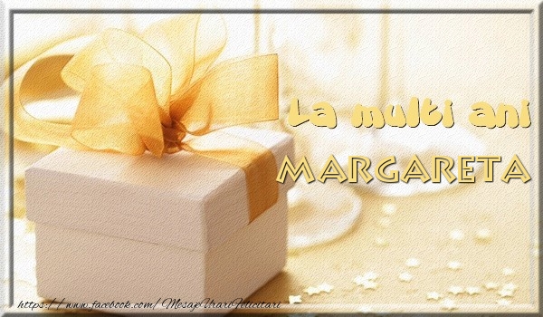 Felicitari de zi de nastere - Cadou | La multi ani Margareta