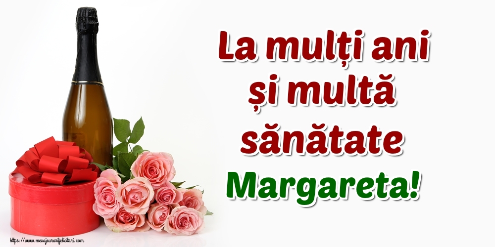  Felicitari de zi de nastere - Flori & Sampanie | La mulți ani și multă sănătate Margareta!