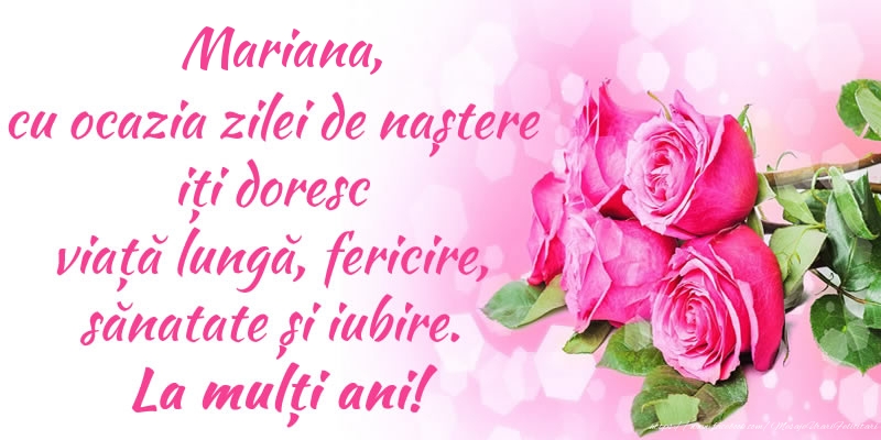 Felicitari de zi de nastere - Flori & Trandafiri | Mariana, cu ocazia zilei de naștere iți doresc viață lungă, fericire, sănatate și iubire. La mulți ani!