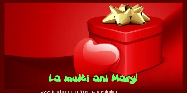 Felicitari de zi de nastere - ❤️❤️❤️ Cadou & Inimioare | La multi ani Mary!