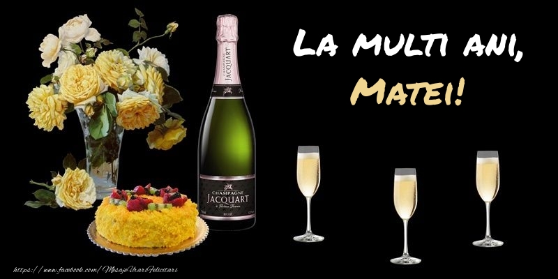  Felicitari de zi de nastere -  Felicitare cu sampanie, flori si tort: La multi ani, Matei!