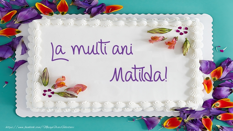  Felicitari de zi de nastere -  Tort La multi ani Matilda!