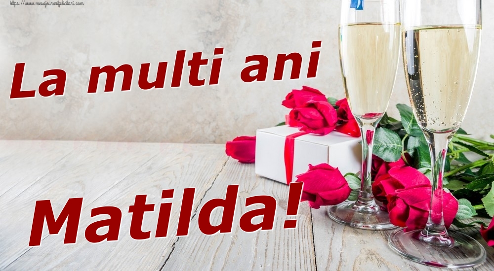  Felicitari de zi de nastere - Sampanie & Trandafiri | La multi ani Matilda!