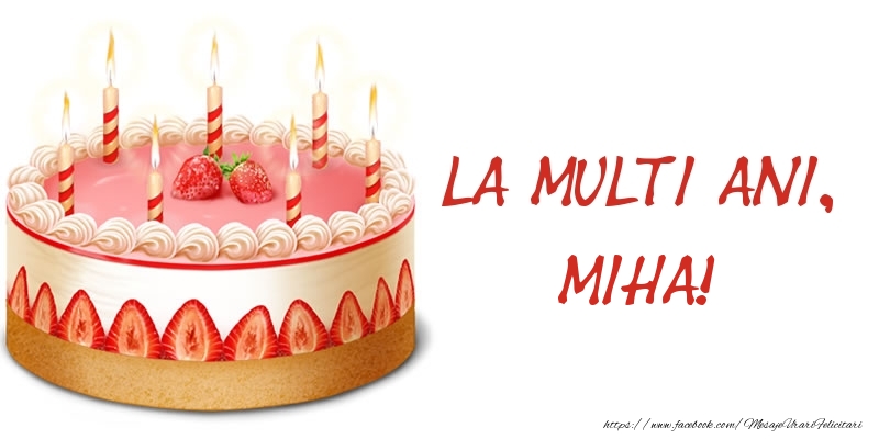  Felicitari de zi de nastere -  La multi ani, Miha! Tort