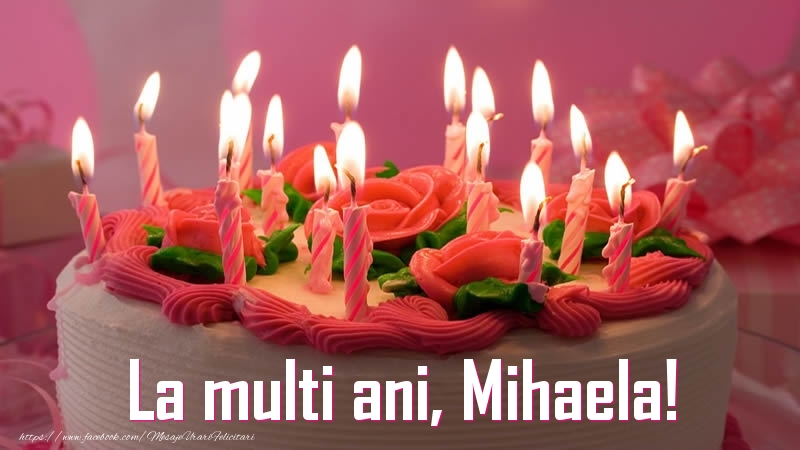  Felicitari de zi de nastere - Tort | La multi ani, Mihaela!