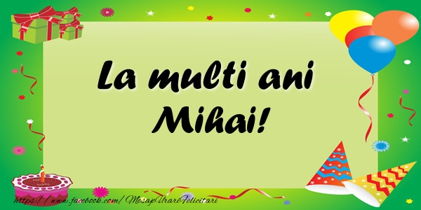 Felicitari de zi de nastere - Baloane & Confetti | La multi ani Mihai!