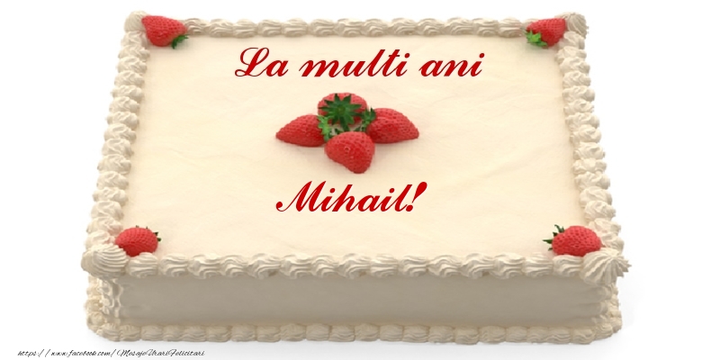  Felicitari de zi de nastere - Tort cu capsuni - La multi ani Mihail!