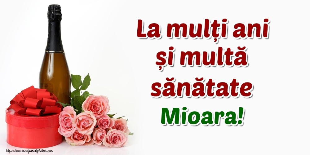 Felicitari de zi de nastere - Flori & Sampanie | La mulți ani și multă sănătate Mioara!