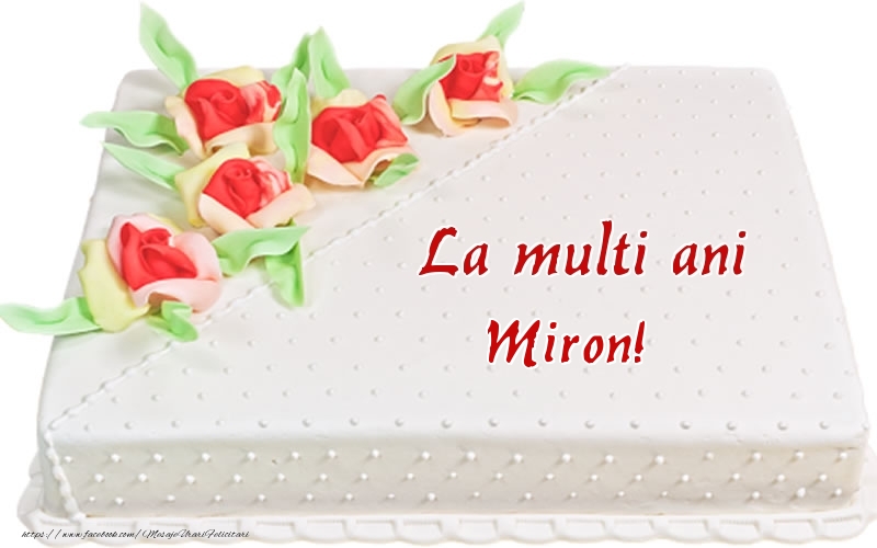  Felicitari de zi de nastere -  La multi ani Miron! - Tort