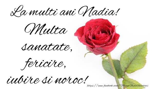  Felicitari de zi de nastere - Flori & Trandafiri | La multi ani Nadia! Multa sanatate, fericire si noroc!