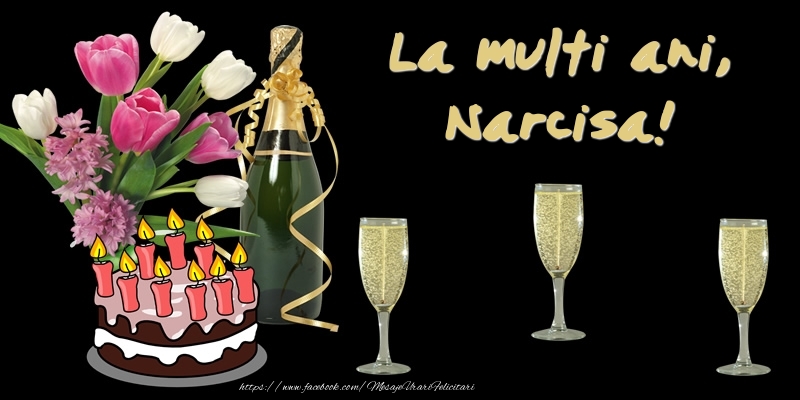  Felicitari de zi de nastere -  Felicitare cu tort, flori si sampanie: La multi ani, Narcisa!