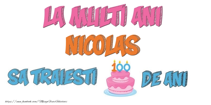  Felicitari de zi de nastere - Tort | La multi ani, Nicolas! Sa traiesti 100 de ani!