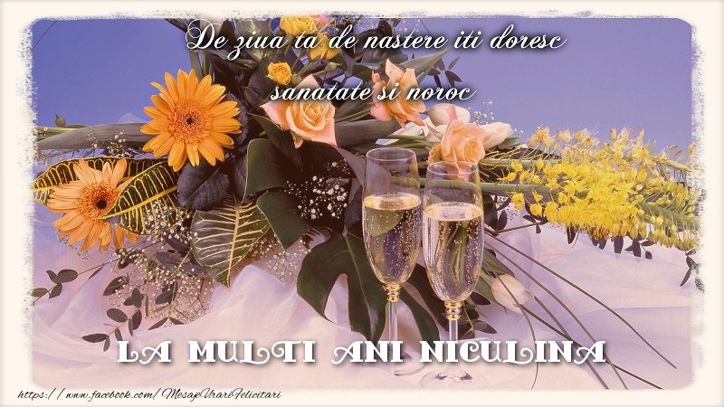 Felicitari de zi de nastere - Flori & Sampanie | La multi ani Niculina.De ziua ta de nastere iti doresc sanatate si noroc
