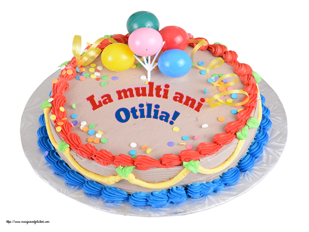  Felicitari de zi de nastere - Tort | La multi ani Otilia!