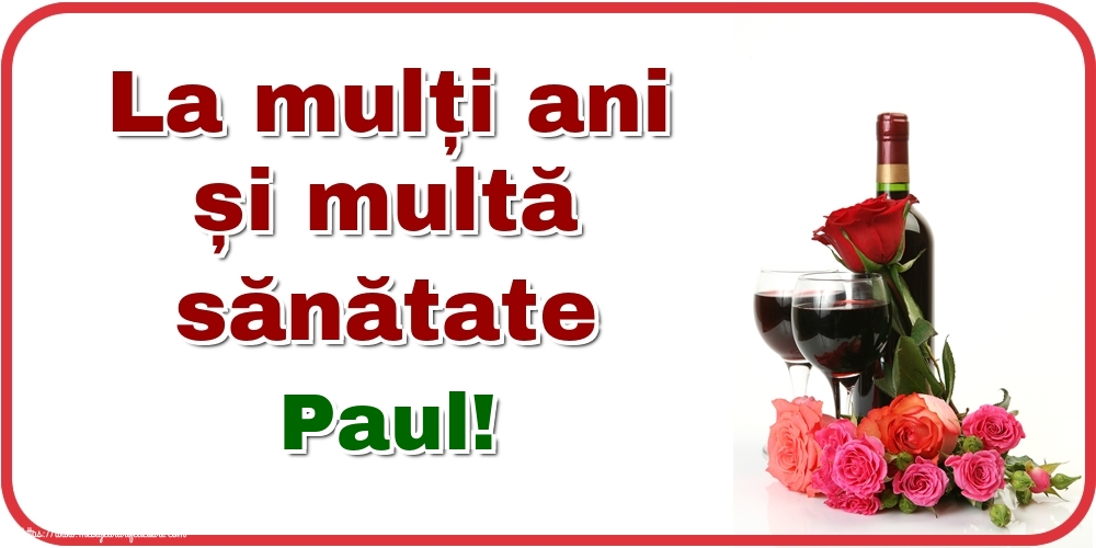 Zi de nastere La mulți ani și multă sănătate Paul!