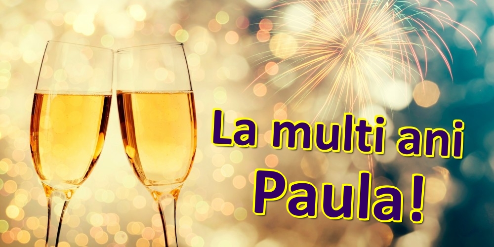 Felicitari de zi de nastere - Sampanie | La multi ani Paula!