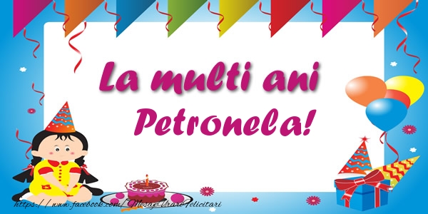 Felicitari de zi de nastere - Copii | La multi ani Petronela!