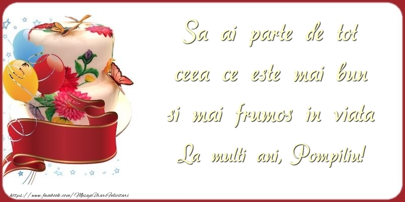  Felicitari de zi de nastere - Baloane & Tort | Sa ai parte de tot ceea ce este mai bun si mai frumos in viata Pompiliu