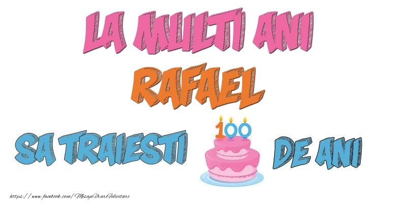  Felicitari de zi de nastere - Tort | La multi ani, Rafael! Sa traiesti 100 de ani!