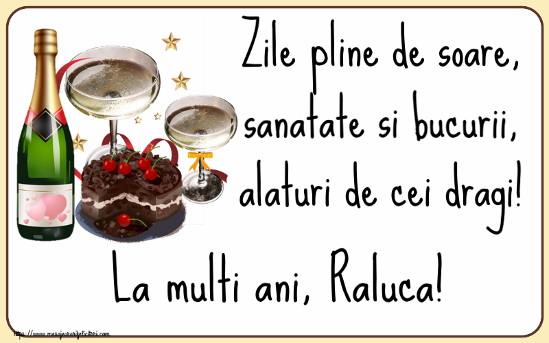 Felicitari de zi de nastere - Tort & Sampanie | Zile pline de soare, sanatate si bucurii, alaturi de cei dragi! La multi ani, Raluca!
