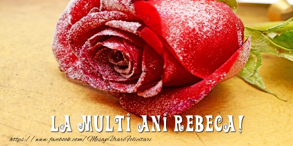  Felicitari de zi de nastere - Flori & Trandafiri | La multi ani Rebeca!